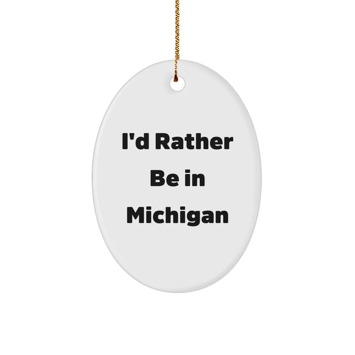 Funny Michigan Oval Ornament Gifts from Men to Women Friends Family I'd Rather Be In Michigan Christmas Unique Gifts - Image 1