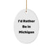 Funny Michigan Oval Ornament Gifts from Men to Women Friends Family I'd Rather Be In Michigan Christmas Unique Gifts - Image 1