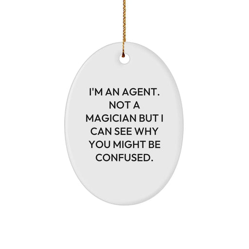 Funny Agent Oval Ornament Gifts for Agent Friends from Agent Lovers - I'm An Agent. Not A Magician But I Can See Why You Might Be Confused. Christmas Unique Agent Gifts - Image 1