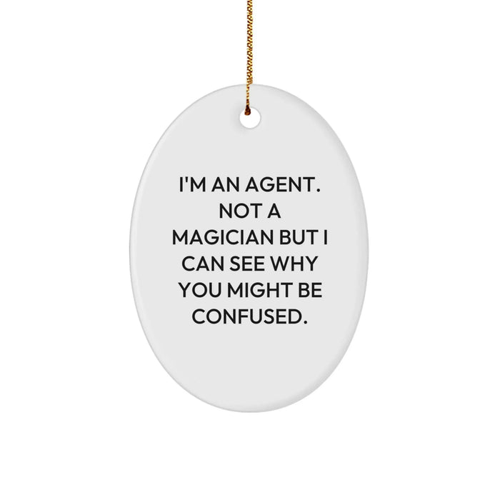 Funny Agent Oval Ornament Gifts for Agent Friends from Agent Lovers - I'm An Agent. Not A Magician But I Can See Why You Might Be Confused. Christmas Unique Agent Gifts - Image 1