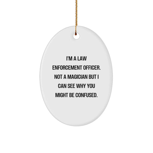Funny Law Enforcement Officer Gifts for Men - Oval Ornament with I'm A Law Enforcement Officer Not A Magician Humorous Christmas Unique Gifts from Men - Image 1