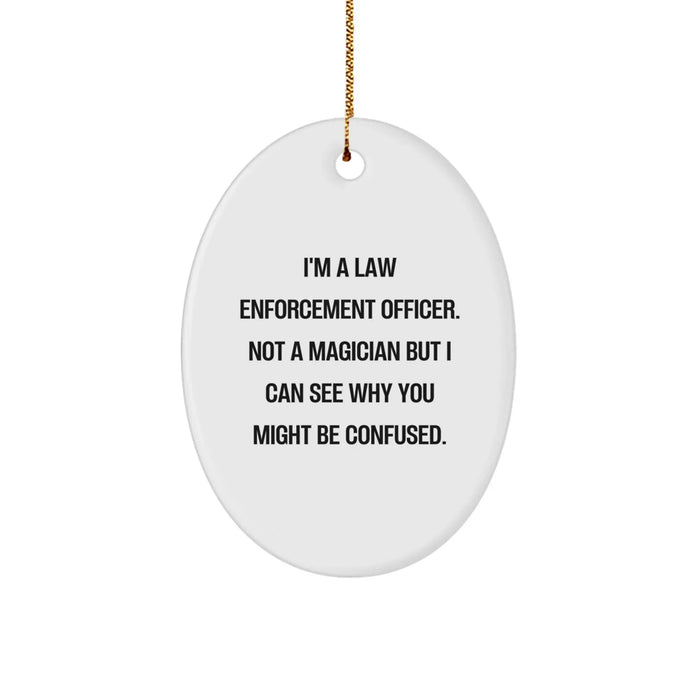 Funny Law Enforcement Officer Gifts for Men - Oval Ornament with I'm A Law Enforcement Officer Not A Magician Humorous Christmas Unique Gifts from Men - Image 1