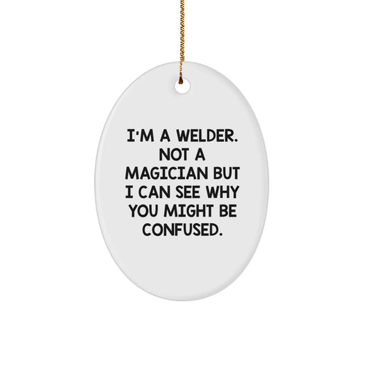 Funny Welder Gifts from Friends - Oval Ornament for Welders at Christmas - 'I'm A Welder. Not A Magician' White Decor - Image 1