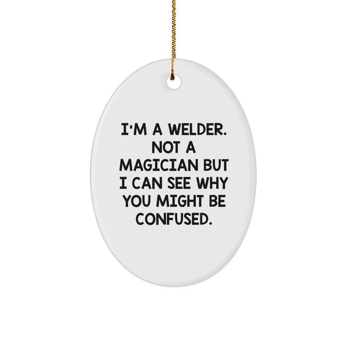 Funny Welder Gifts from Friends - Oval Ornament for Welders at Christmas - 'I'm A Welder. Not A Magician' White Decor - Image 1