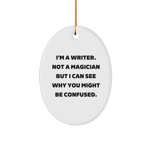 Funny Writer Oval Ornament Gifts for Writer Friends and Family - 'I'm A Writer. Not A Magician But I Can See Why You Might Be Confused.' - Unique Oval Ornament for Men and Women - Image 1