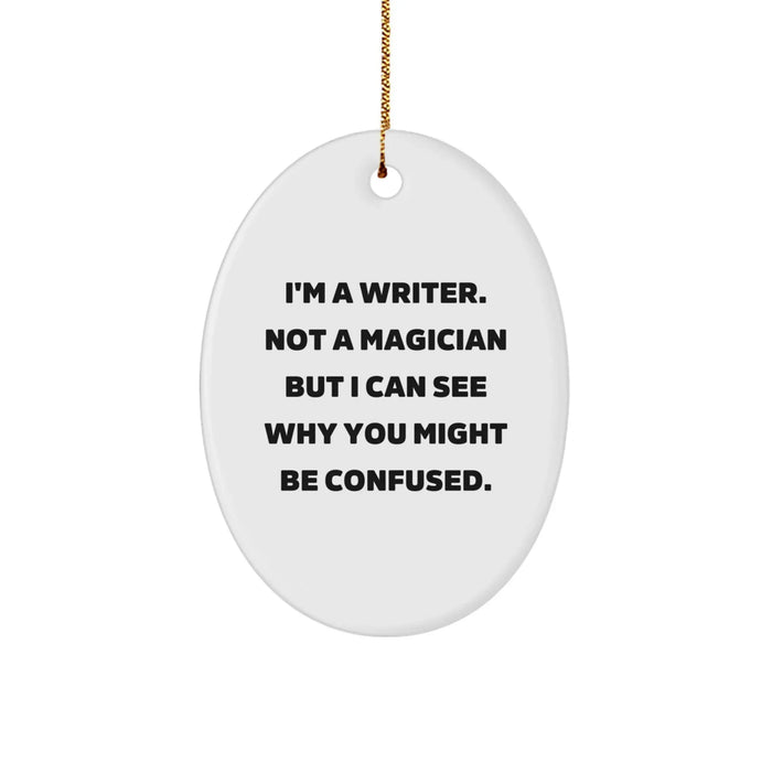 Funny Writer Oval Ornament Gifts for Writer Friends and Family - 'I'm A Writer. Not A Magician But I Can See Why You Might Be Confused.' - Unique Oval Ornament for Men and Women - Image 1