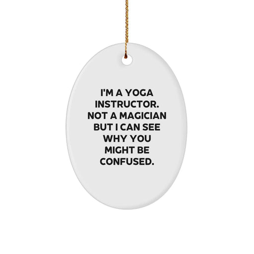 Funny Yoga Instructor Gifts, Oval Ornament for Yoga Enthusiast, I'm A Yoga Instructor Gifts from Friends, Christmas Unique Decorations - Image 1