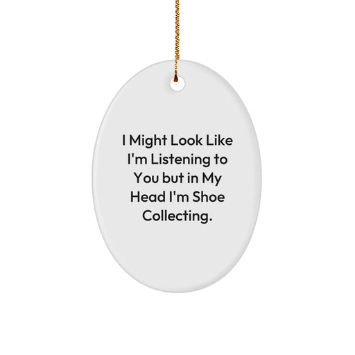 Funny Shoe Collecting Gifts for Men Women Friends - Oval Ornament 'I Might Look Like I'm Listening To You But In My Head I'm Shoe Collecting. - Image 1