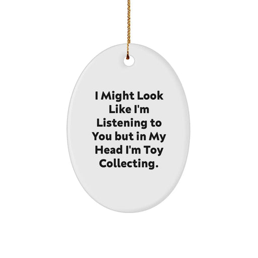 Funny Toy Collecting Gifts for Men from Friends - Oval Ornament I Might Look Like I'm Listening To You But In My Head I'm Toy Collecting, Christmas Unique Gifts for Toy Collecting Enthusiasts - Image 1
