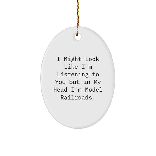 Funny Model Railroads Gifts from Friends to Family - I Might Look Like I'm Listening To You But In My Head I'm Model Railroads. Oval Ornament for Christmas - Image 1
