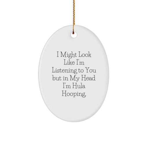 Funny Hula Hooping Oval Ornament Gifts from Friends for Hula Hooping Enthusiasts I Might Look Like I'm Listening To You But In My Head I'm Hula Hooping, Oval Ornament for Christmas - Image 1