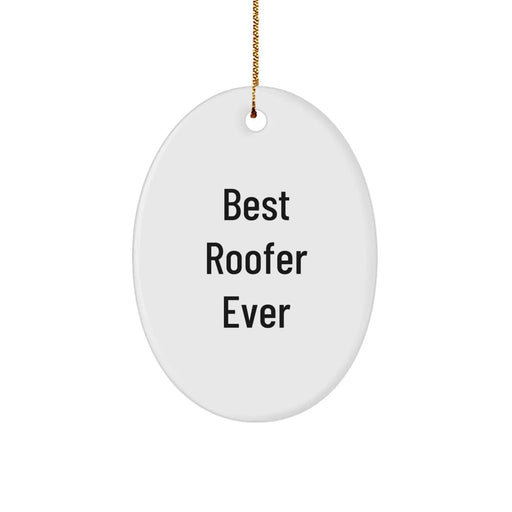 Funny Roofer Quote Gifts from Men to Friends - Best Roofer Ever Oval Ornament for Christmas Unique Gifts - Image 1