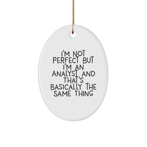 Funny Analyst Gifts Oval Ornament, I'm Not Perfect But I'm An Analyst And That's Basically The Same Thing, Oval Shaped White Christmas Decorations - Image 1