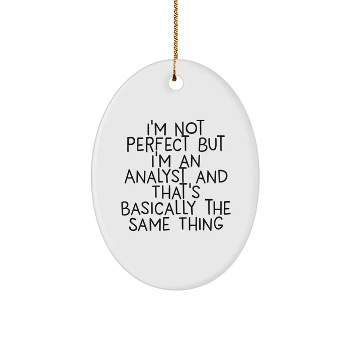 Funny Analyst Gifts Oval Ornament, I'm Not Perfect But I'm An Analyst And That's Basically The Same Thing, Oval Shaped White Christmas Decorations - Image 1