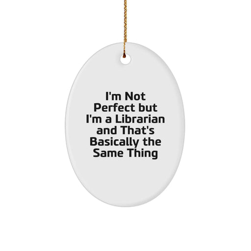 Funny Librarian Gifts for Men Women Friends Coworkers Family, Oval Ornament with I'm Not Perfect But I'm A Librarian And That's Basically The Same Thing Quote, Christmas Unique Decorations - Image 1