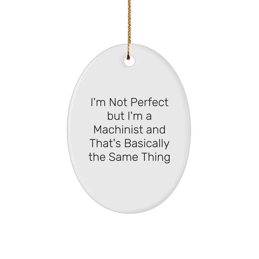 Funny Machinist Gifts, Oval Ornament for Machinist, Gifts from Friends to Machinist, Unique Christmas Unique Gifts for Men, Inspirational Quote Machinist Decor - Image 1