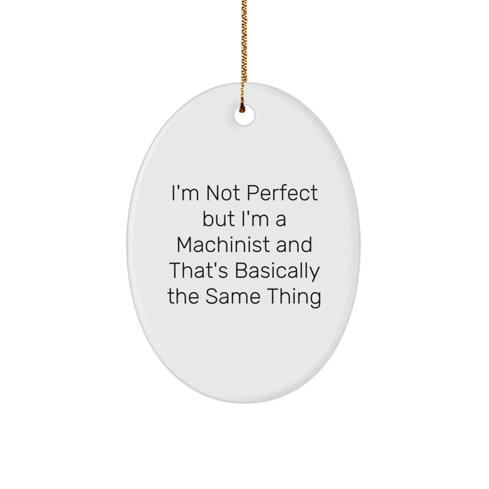 Funny Machinist Gifts, Oval Ornament for Machinist, Gifts from Friends to Machinist, Unique Christmas Unique Gifts for Men, Inspirational Quote Machinist Decor - Image 1