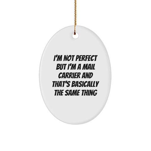 Funny Mail Carrier Gifts from Family to Friends - Oval Ornament with 'I'm Not Perfect, I'm a Mail Carrier, and That's Basically the Same Thing' Quote - Image 1