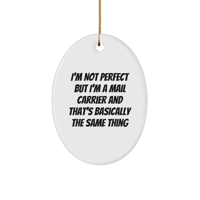 Funny Mail Carrier Gifts from Family to Friends - Oval Ornament with 'I'm Not Perfect, I'm a Mail Carrier, and That's Basically the Same Thing' Quote - Image 1