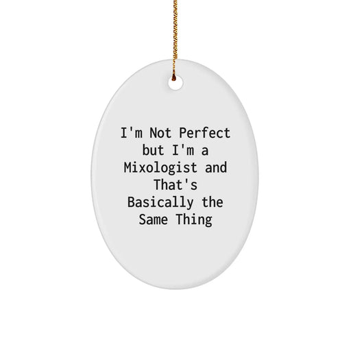 Funny Mixologist Gifts from Men to Friends on Christmas - Oval Ornament, I'm Not Perfect But I'm A Mixologist And That's Basically The Same Thing - Image 1