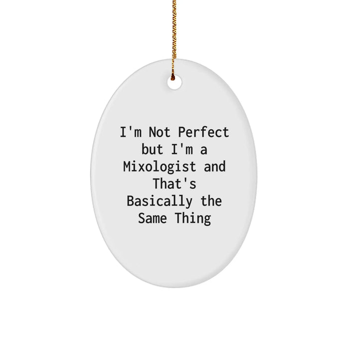 Funny Mixologist Gifts from Men to Friends on Christmas - Oval Ornament, I'm Not Perfect But I'm A Mixologist And That's Basically The Same Thing - Image 1