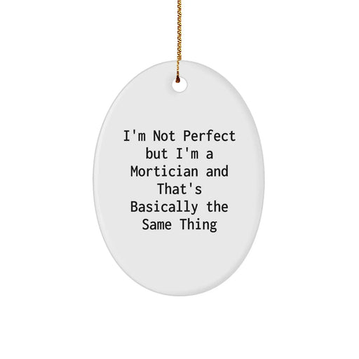 Funny Mortician Gifts from Friends - I'm Not Perfect Oval Ornament, Perfect for Mortician Women or Men, Christmas Unique Gifts - Image 1