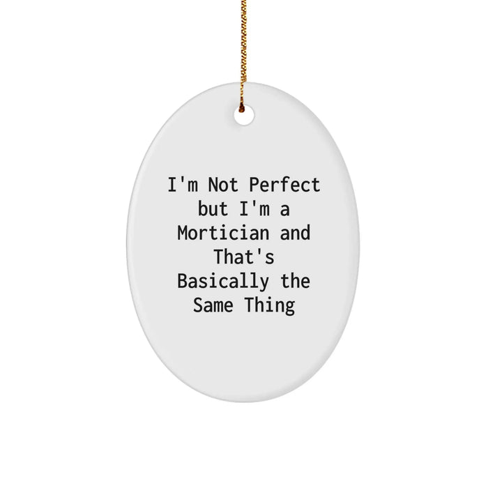 Funny Mortician Gifts from Friends - I'm Not Perfect Oval Ornament, Perfect for Mortician Women or Men, Christmas Unique Gifts - Image 1