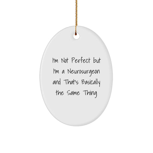 Funny Neurosurgeon Gifts, 'I'm Not Perfect But I'm A Neurosurgeon' Oval Ornament for Christmas, Gifts from Friends - Image 1