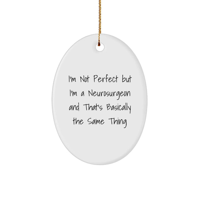 Funny Neurosurgeon Gifts, 'I'm Not Perfect But I'm A Neurosurgeon' Oval Ornament for Christmas, Gifts from Friends - Image 1