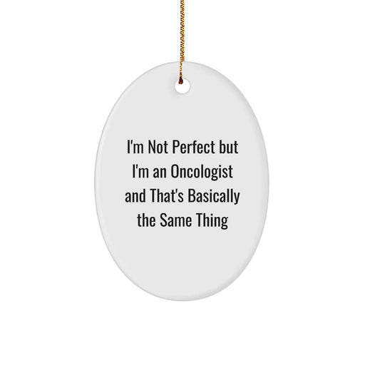 Funny Oncologist Gifts from Friends, 'I'm Not Perfect But I'm An Oncologist', Oval Ornament for Oncologist Men Women Family - Image 1