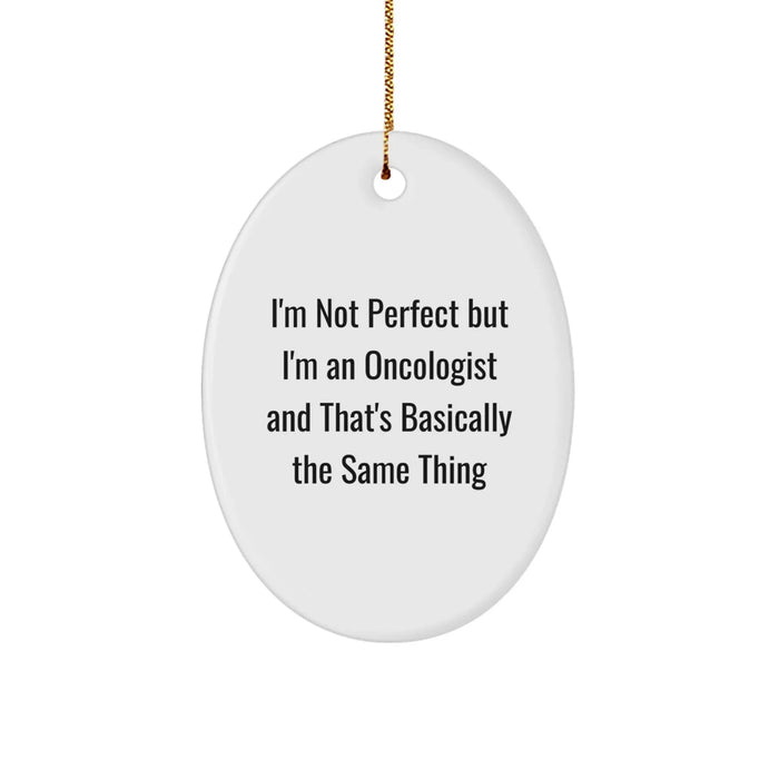 Funny Oncologist Gifts from Friends, 'I'm Not Perfect But I'm An Oncologist', Oval Ornament for Oncologist Men Women Family - Image 1