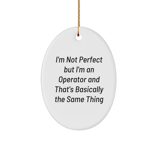 Funny Operator Christmas Unique Gifts from Friends for Operator Men Oval Ornament, I'm Not 'Perfect' But I'm An 'Operator' - Image 1