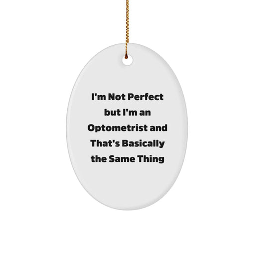 Funny Optometrist Gifts, 'I'm Not Perfect But I'm An Optometrist And That's Basically The Same Thing', Oval Ornament for Optometrist Friends, Family, Coworkers, Unique Christmas Decorations - Image 1