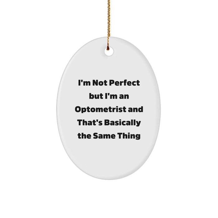 Funny Optometrist Gifts, 'I'm Not Perfect But I'm An Optometrist And That's Basically The Same Thing', Oval Ornament for Optometrist Friends, Family, Coworkers, Unique Christmas Decorations - Image 1