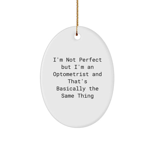 Funny Optometrist Gifts for Men from Friends - Oval Ornament with I'm Not Perfect But I'm An Optometrist And That's Basically The Same Thing Quote for Christmas Unique Presents - Image 1