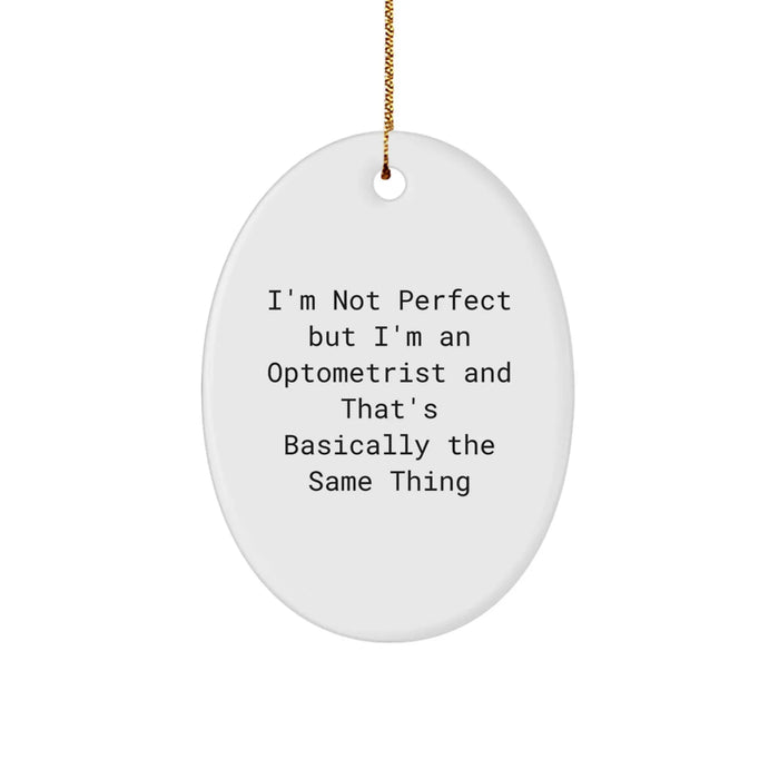 Funny Optometrist Gifts for Men from Friends - Oval Ornament with I'm Not Perfect But I'm An Optometrist And That's Basically The Same Thing Quote for Christmas Unique Presents - Image 1