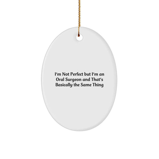 Funny Oral Surgeon Oval Ornament Gifts from Family for Men and Women, Christmas Unique Decorations with I'm Not Perfect Quote - Image 1