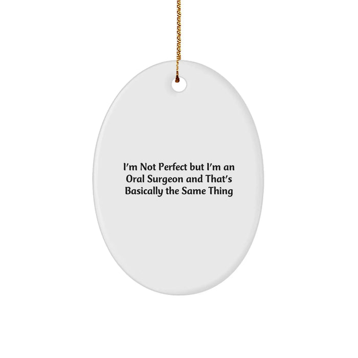 Funny Oral Surgeon Oval Ornament Gifts from Family for Men and Women, Christmas Unique Decorations with I'm Not Perfect Quote - Image 1