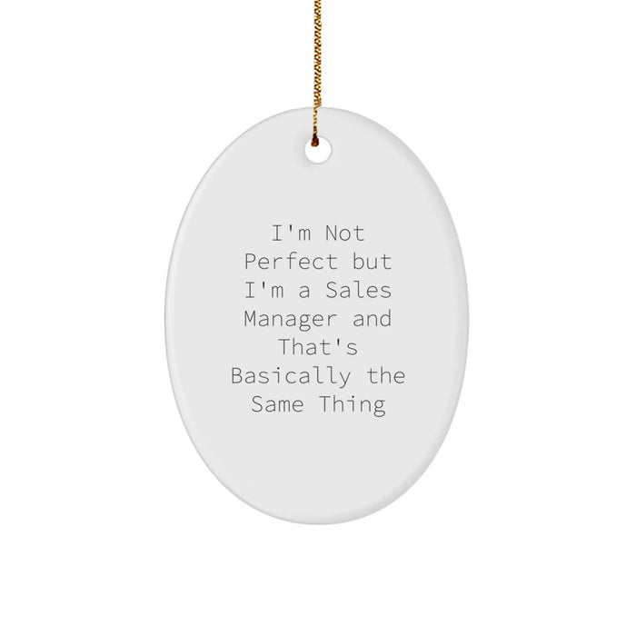 Funny Sales Manager Oval Ornament Gifts from Friends and Family - I'm Not Perfect But I'm A Sales Manager And That's Basically The Same Thing - Christmas Unique Gifts for Sale Managers - Image 1
