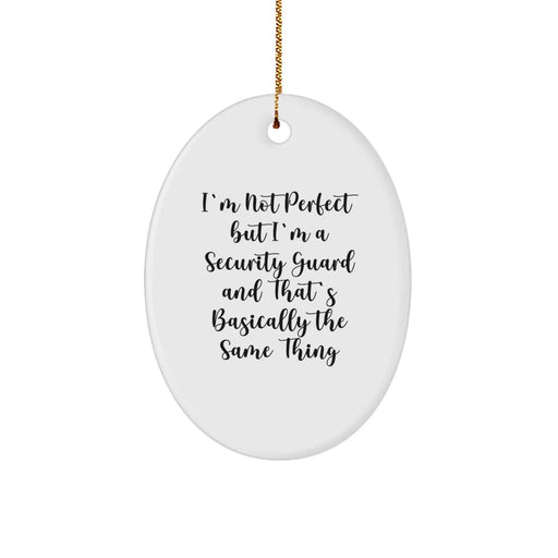 Security Guard Oval Ornament Gifts from Men, Women, or Friends for Christmas - 'I'm Not Perfect But I'm A Security Guard And That's Basically The Same Thing' - Funny Oval Ornament - Image 1