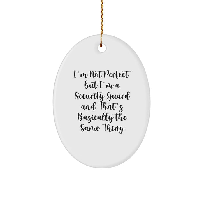Security Guard Oval Ornament Gifts from Men, Women, or Friends for Christmas - 'I'm Not Perfect But I'm A Security Guard And That's Basically The Same Thing' - Funny Oval Ornament - Image 1
