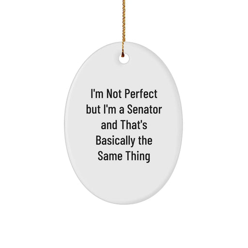 Funny Senator Oval Ornaments for Christmas Unique Gifts from Friends to Family Members with I'm Not Perfect But I'm A Senator And That's Basically The Same Thing Quote - Image 1