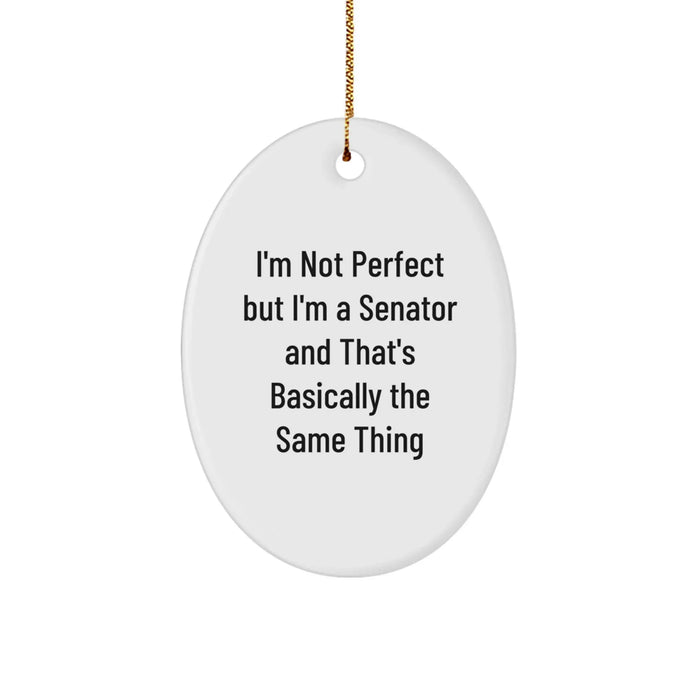 Funny Senator Oval Ornaments for Christmas Unique Gifts from Friends to Family Members with I'm Not Perfect But I'm A Senator And That's Basically The Same Thing Quote - Image 1