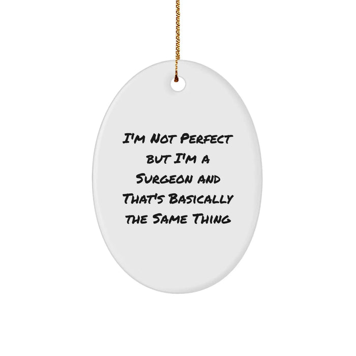 Funny Surgeon Oval Ornament Gifts from Men to Friends Family for Christmas Unique Decorations with I'm Not Perfect But I'm A Surgeon And That's Basically The Same Thing Quote - Image 1