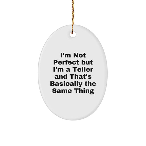 Funny Teller Gifts for Friends Family Men Women - Oval Ornament I'm Not Perfect But I'm A Teller And That's Basically The Same Thing Christmas Unique Presents - Image 1