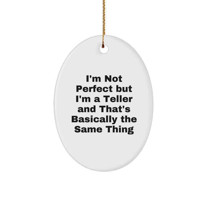 Funny Teller Gifts for Friends Family Men Women - Oval Ornament I'm Not Perfect But I'm A Teller And That's Basically The Same Thing Christmas Unique Presents - Image 1