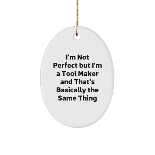 Funny Tool Maker Oval Ornament Gifts from Friends for Men, Christmas Unique Ornaments Made by Tool Makers, I'm Not Perfect but I'm a Tool Maker Gifts - Image 1