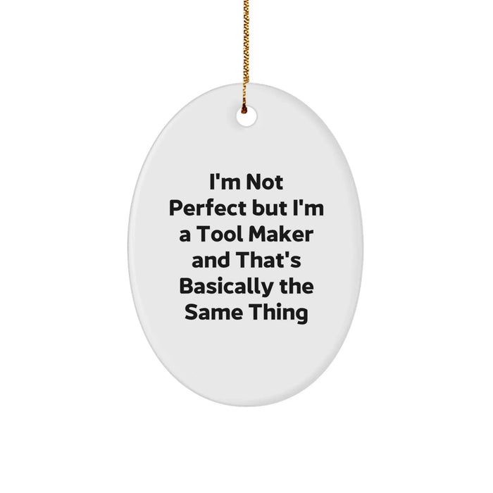 Funny Tool Maker Oval Ornament Gifts from Friends for Men, Christmas Unique Ornaments Made by Tool Makers, I'm Not Perfect but I'm a Tool Maker Gifts - Image 1