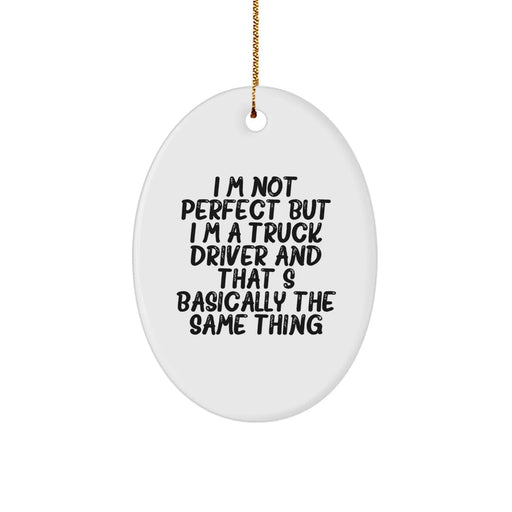Funny Truck Driver Gifts from Family - Oval Ornament with Quote 'I'm Not Perfect But I'm A Truck Driver' - Image 1