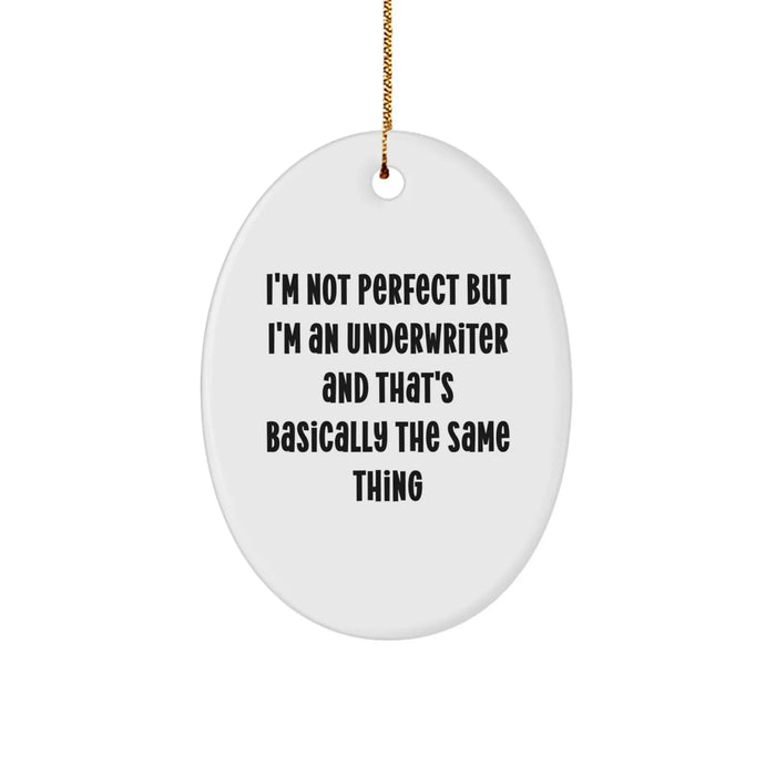 Gifts from Friends and Family to Underwriters - 'I'm Not Perfect But I'm An Underwriter And That's Basically The Same Thing' Oval Ornament, White, Christmas Unique Gifts - Image 1